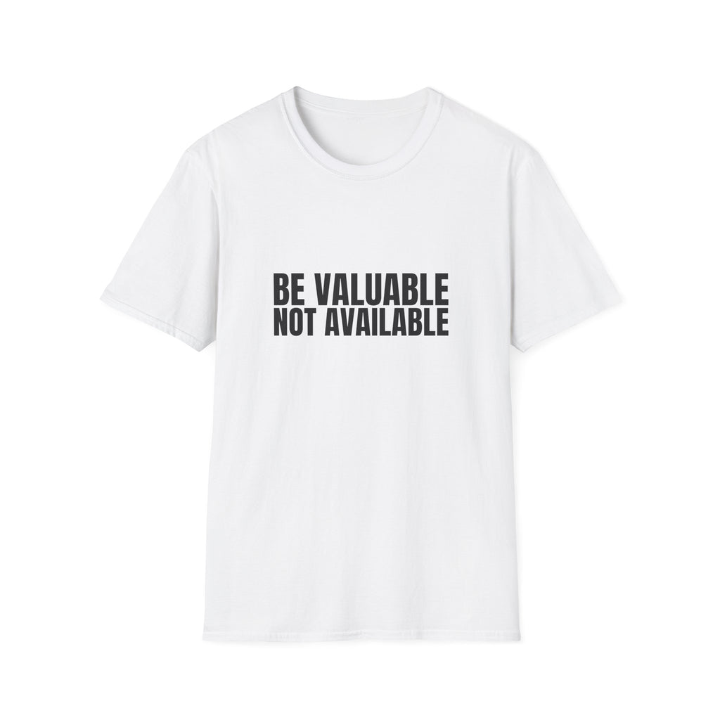 Be Valuable, Not Available – Statement Tee