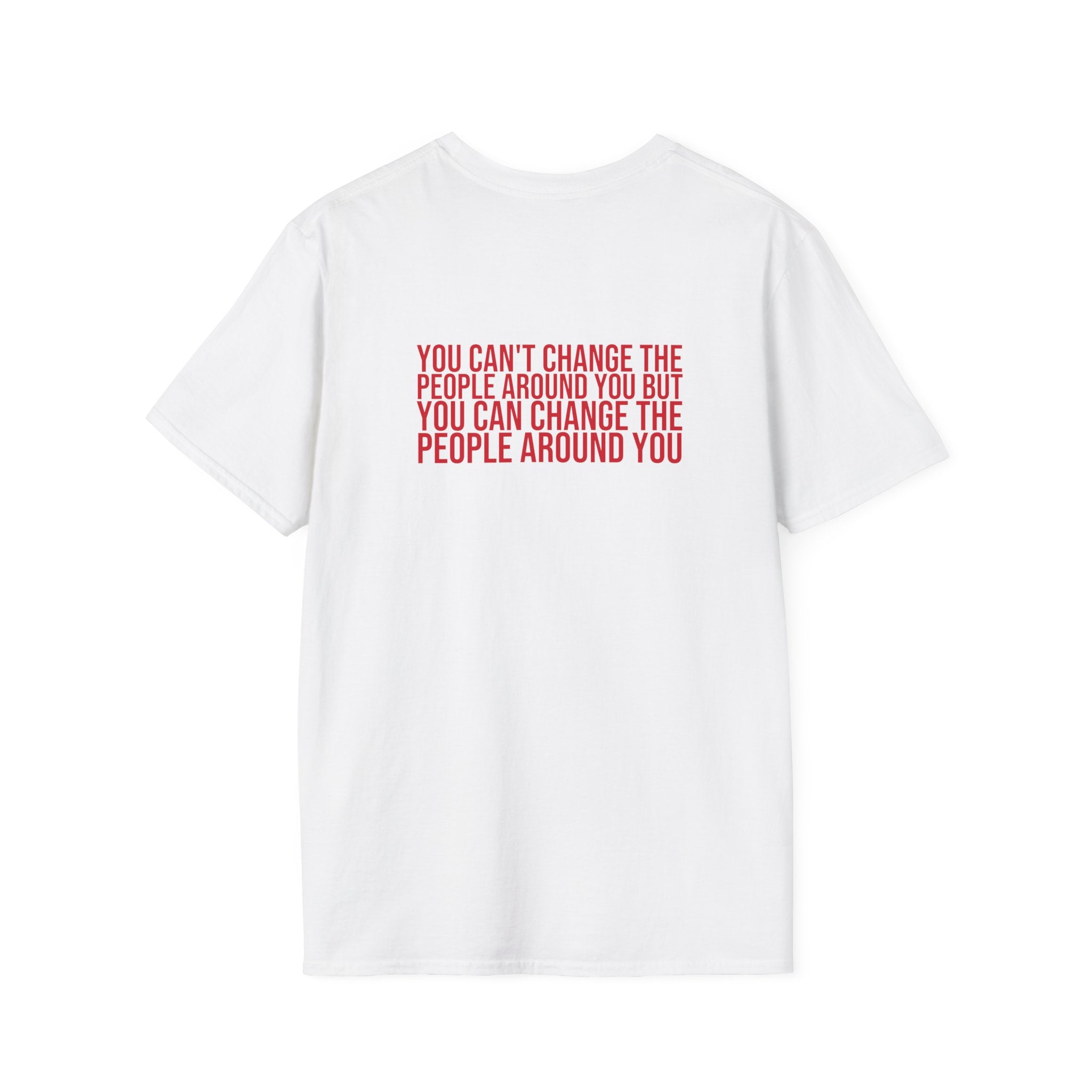 Change The People Around You – Statement Tee