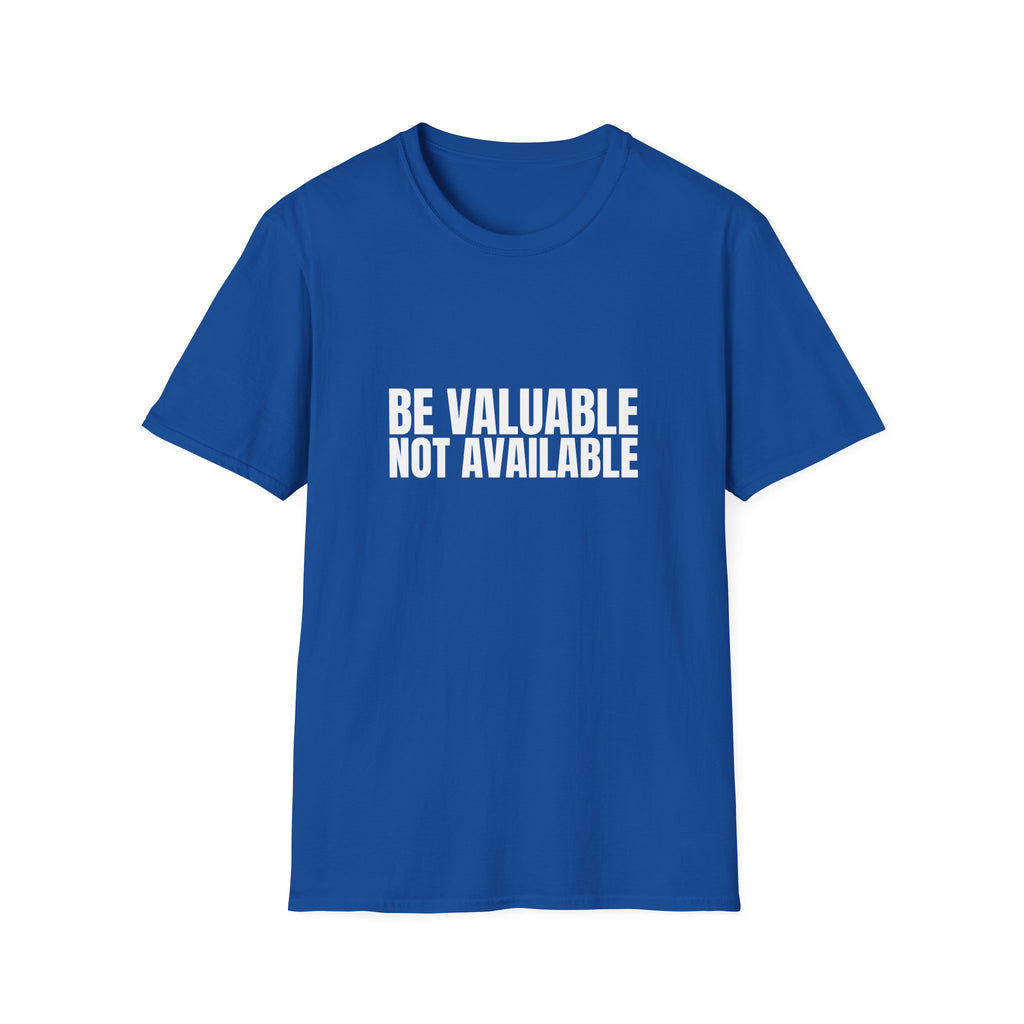 Be Valuable, Not Available – Statement Tee