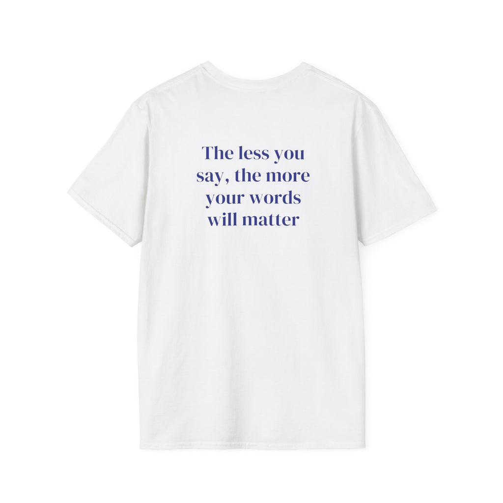 The Less You Say – Minimalist Quote Tee