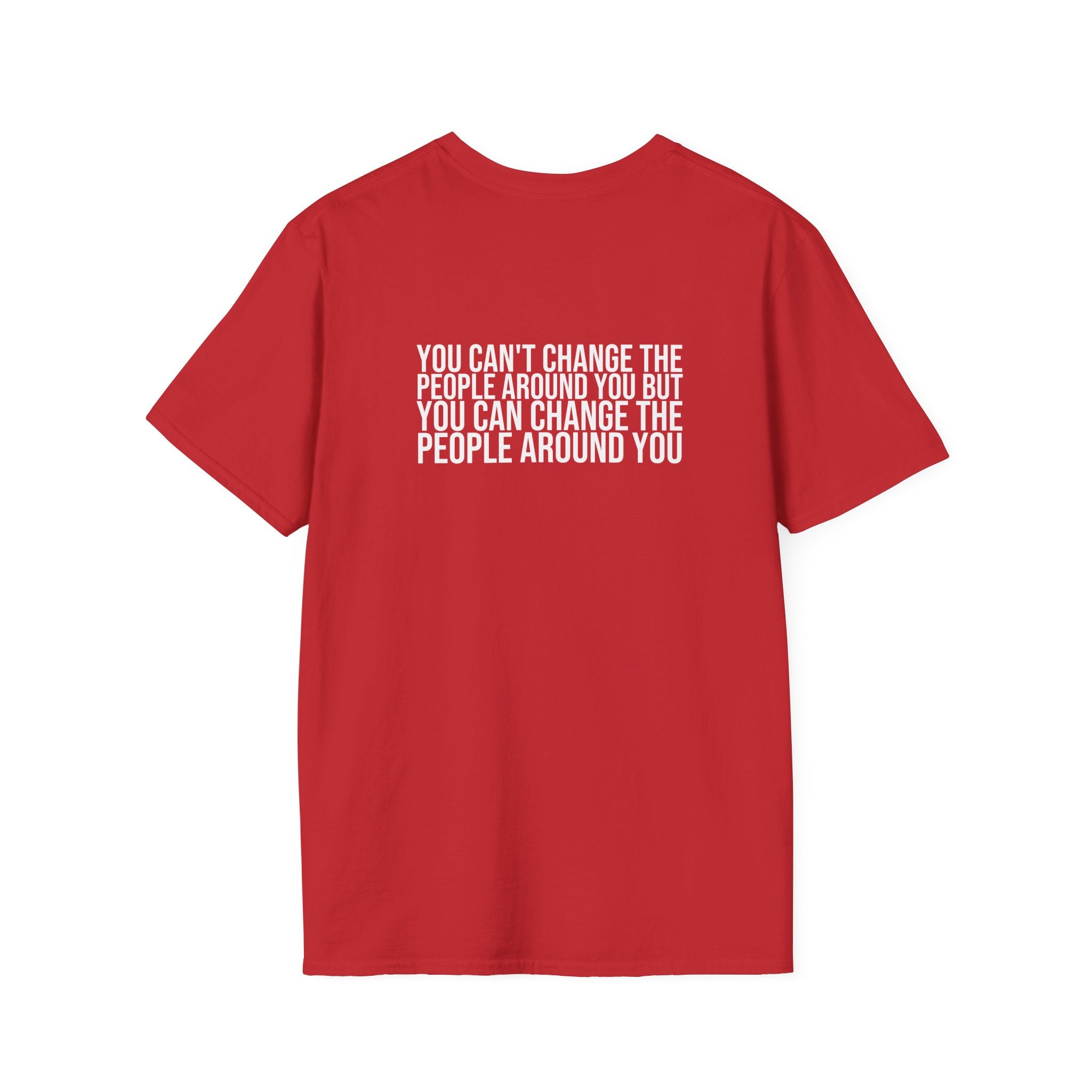 Change The People Around You – Statement Tee