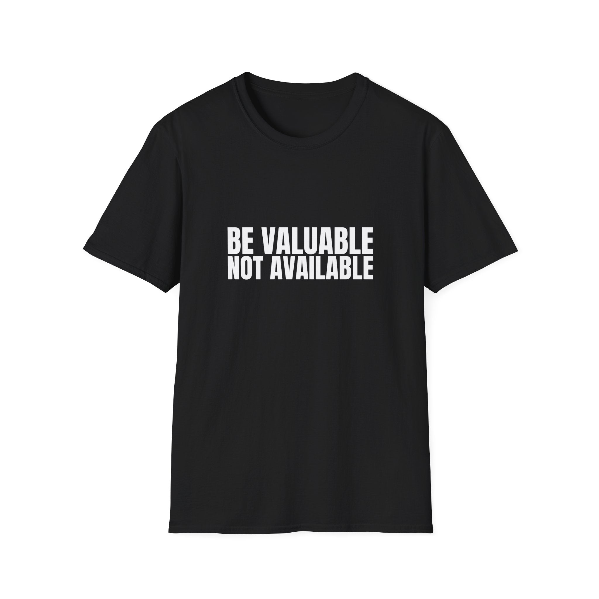 Be Valuable, Not Available – Statement Tee