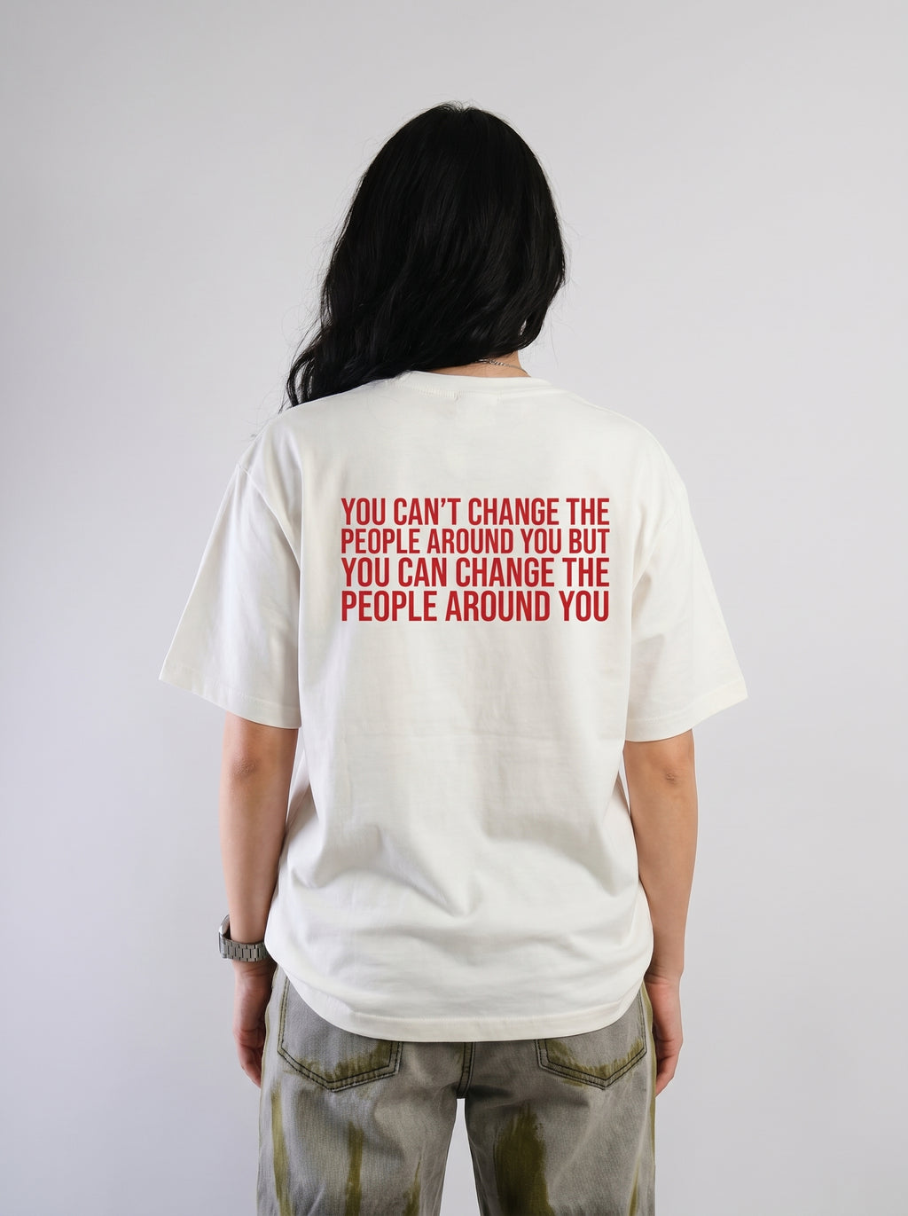 Change The People Around You – Statement Tee