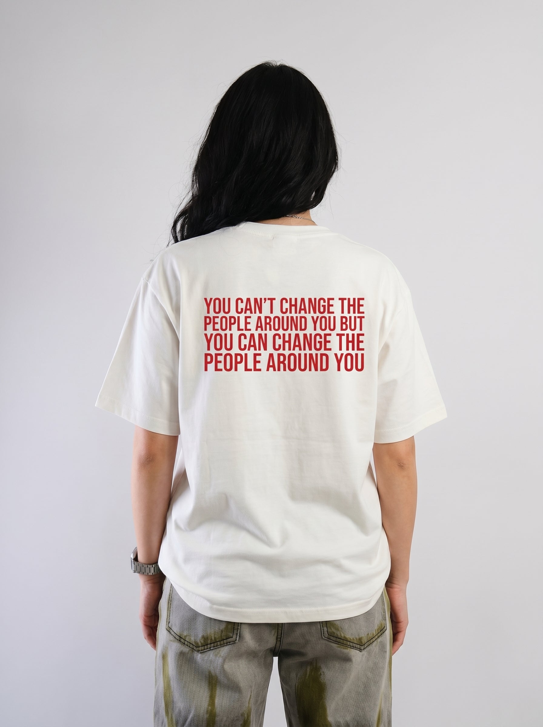 Change The People Around You – Statement Tee